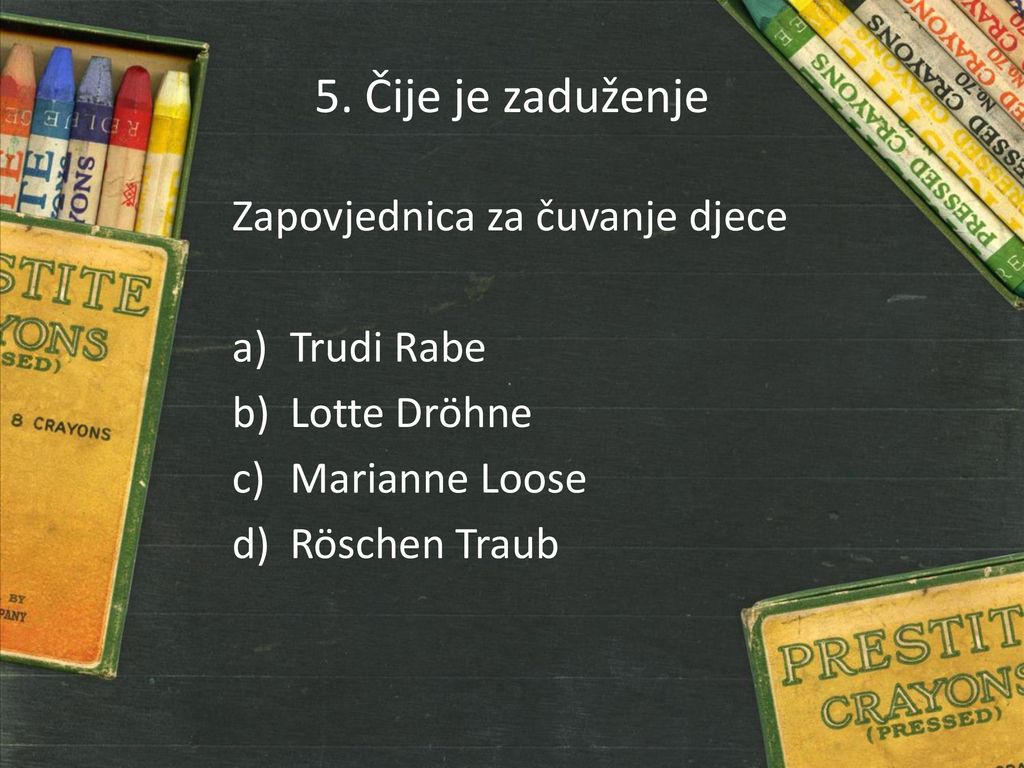 5. Čije je zaduženje Zapovjednica za čuvanje djece Trudi Rabe