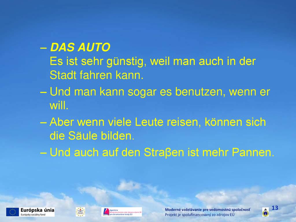 DAS AUTO Es ist sehr günstig, weil man auch in der Stadt fahren kann.
