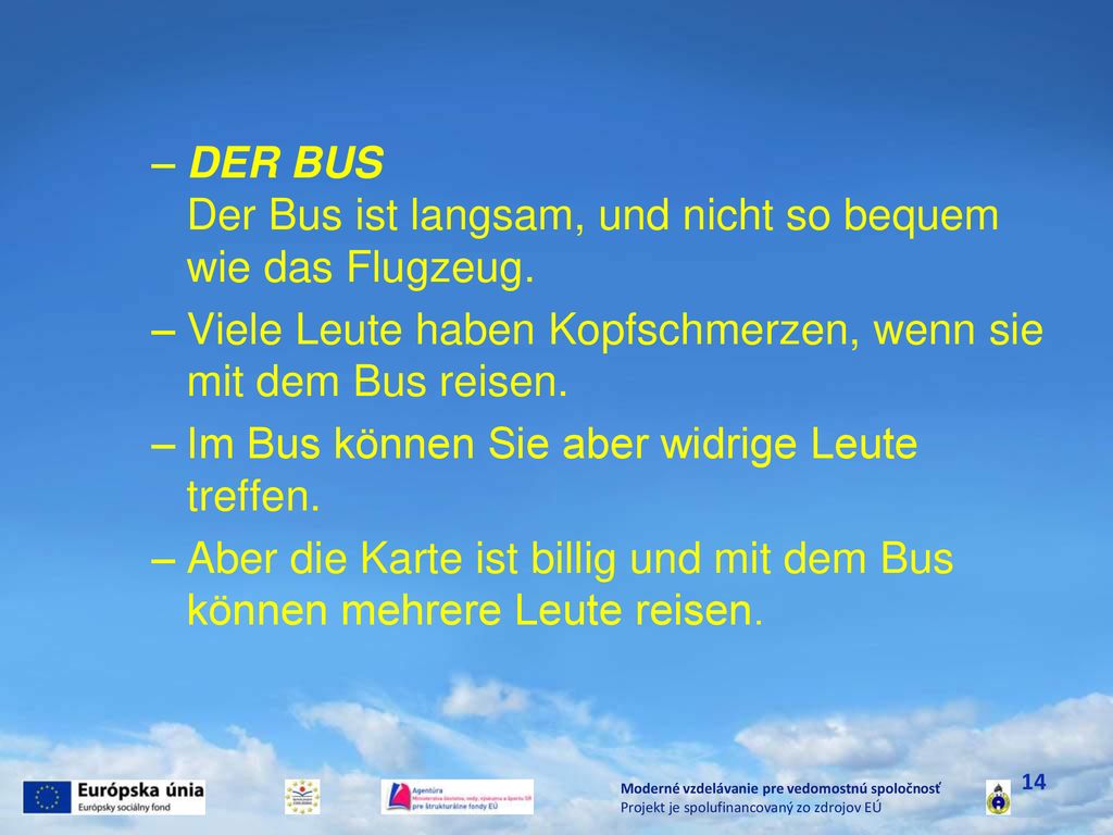 DER BUS Der Bus ist langsam, und nicht so bequem wie das Flugzeug.