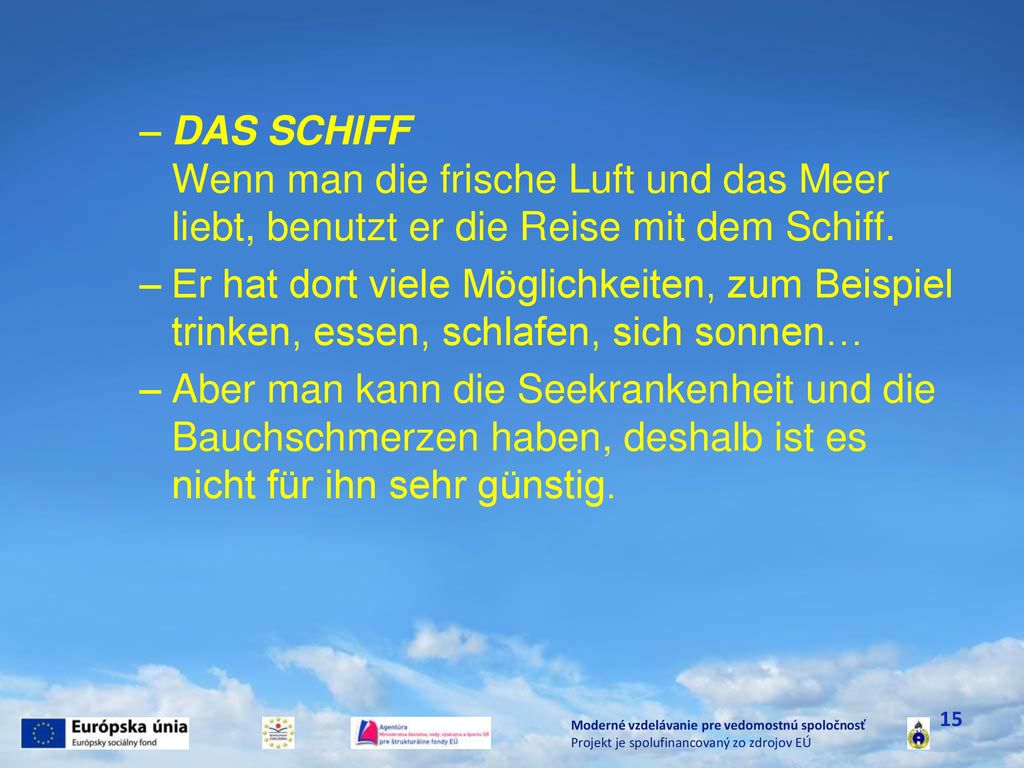 DAS SCHIFF Wenn man die frische Luft und das Meer liebt, benutzt er die Reise mit dem Schiff.
