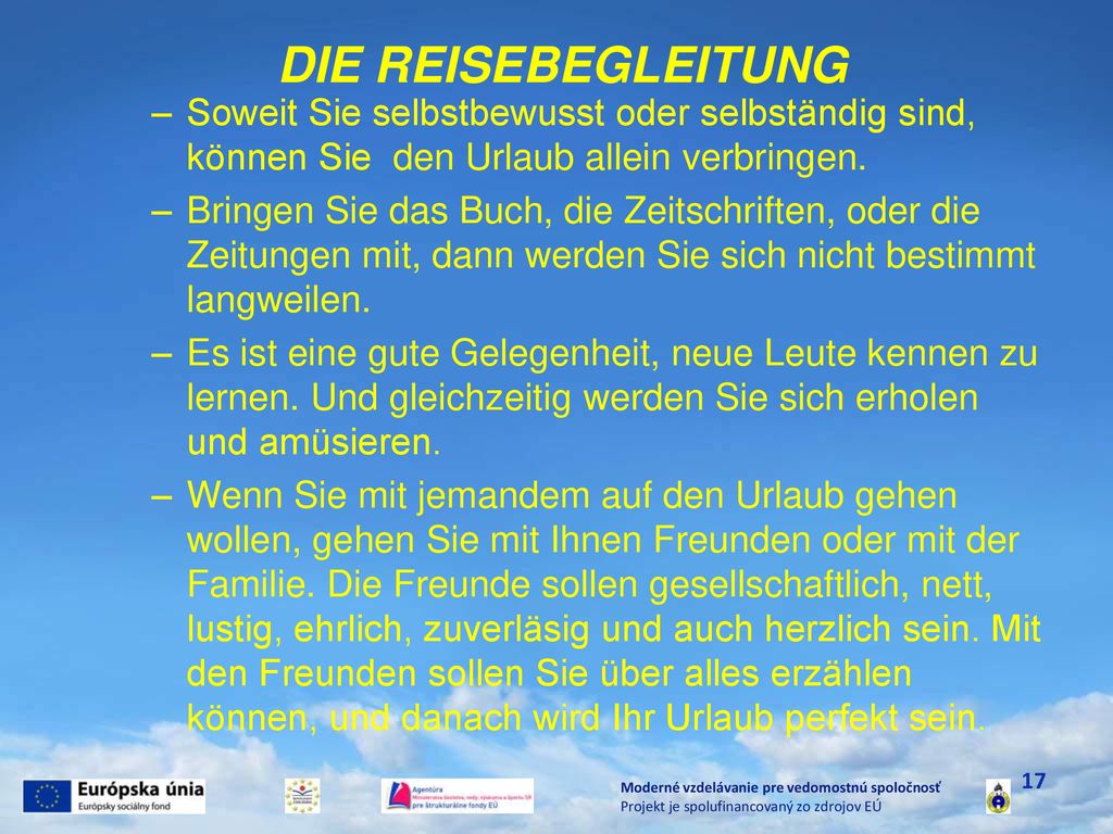 DIE REISEBEGLEITUNG Soweit Sie selbstbewusst oder selbständig sind, können Sie den Urlaub allein verbringen.