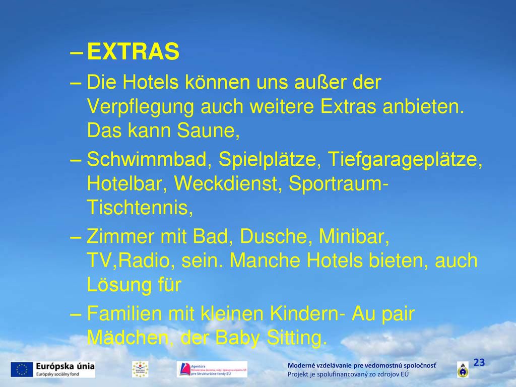 EXTRAS Die Hotels können uns außer der Verpflegung auch weitere Extras anbieten. Das kann Saune,