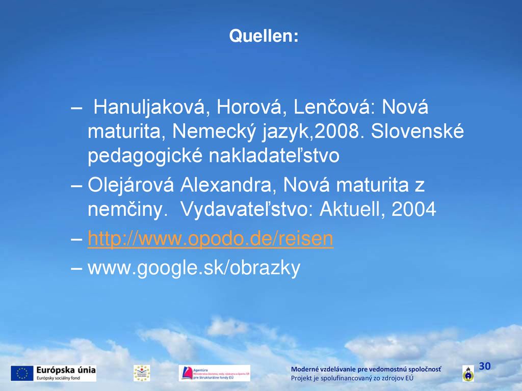 Quellen: Hanuljaková, Horová, Lenčová: Nová maturita, Nemecký jazyk,2008. Slovenské pedagogické nakladateľstvo.