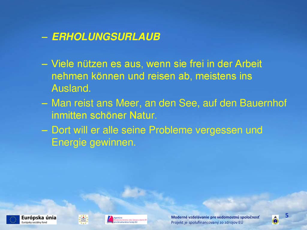 Dort will er alle seine Probleme vergessen und Energie gewinnen.