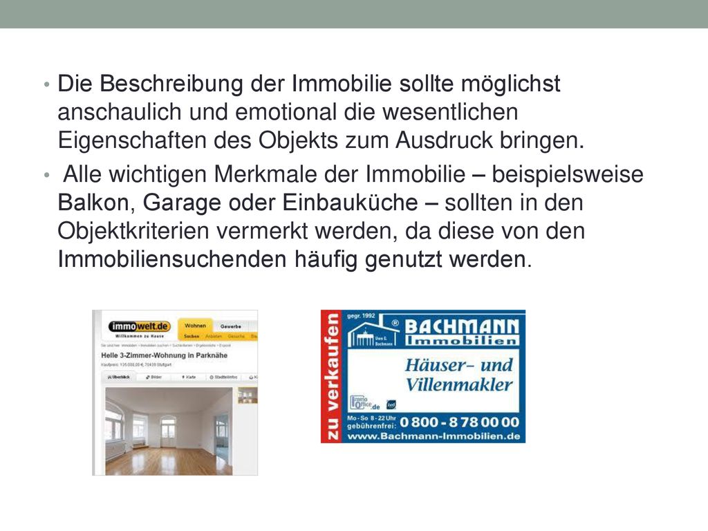 Die Beschreibung der Immobilie sollte möglichst anschaulich und emotional die wesentlichen Eigenschaften des Objekts zum Ausdruck bringen.
