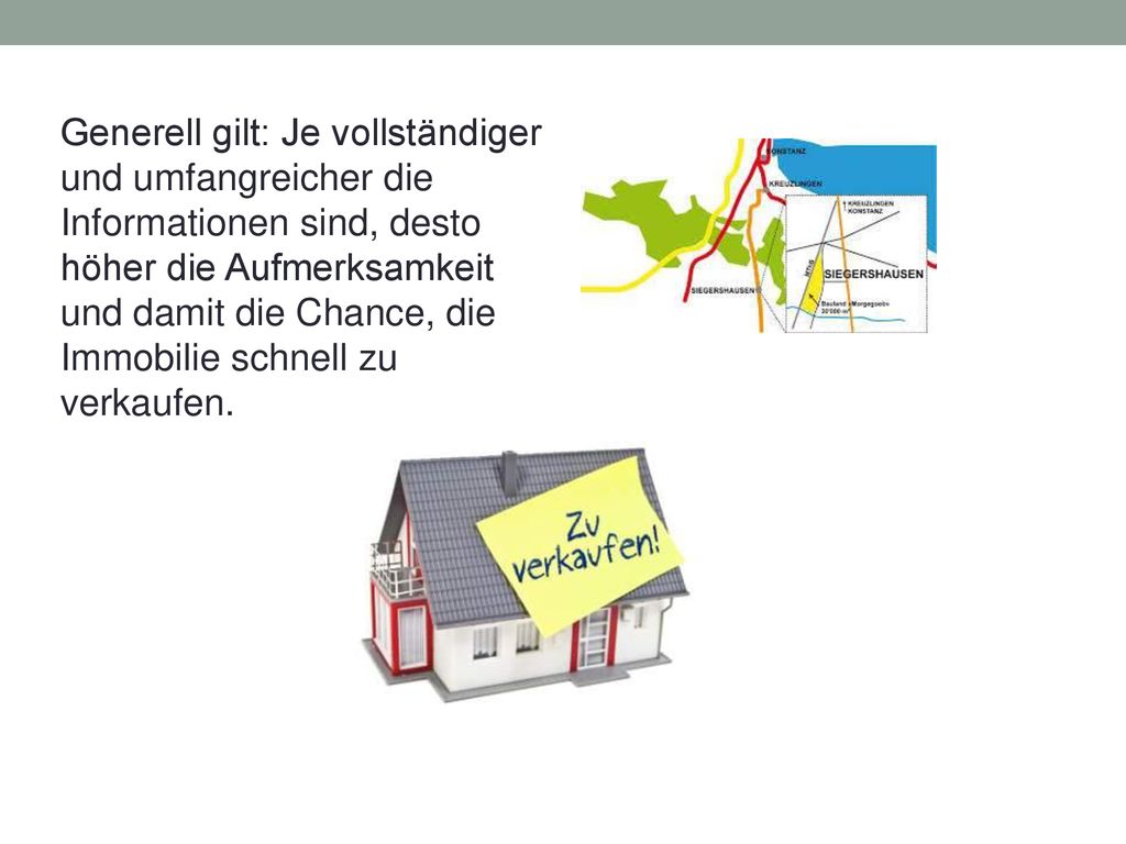 Generell gilt: Je vollständiger und umfangreicher die Informationen sind, desto höher die Aufmerksamkeit und damit die Chance, die Immobilie schnell zu verkaufen.