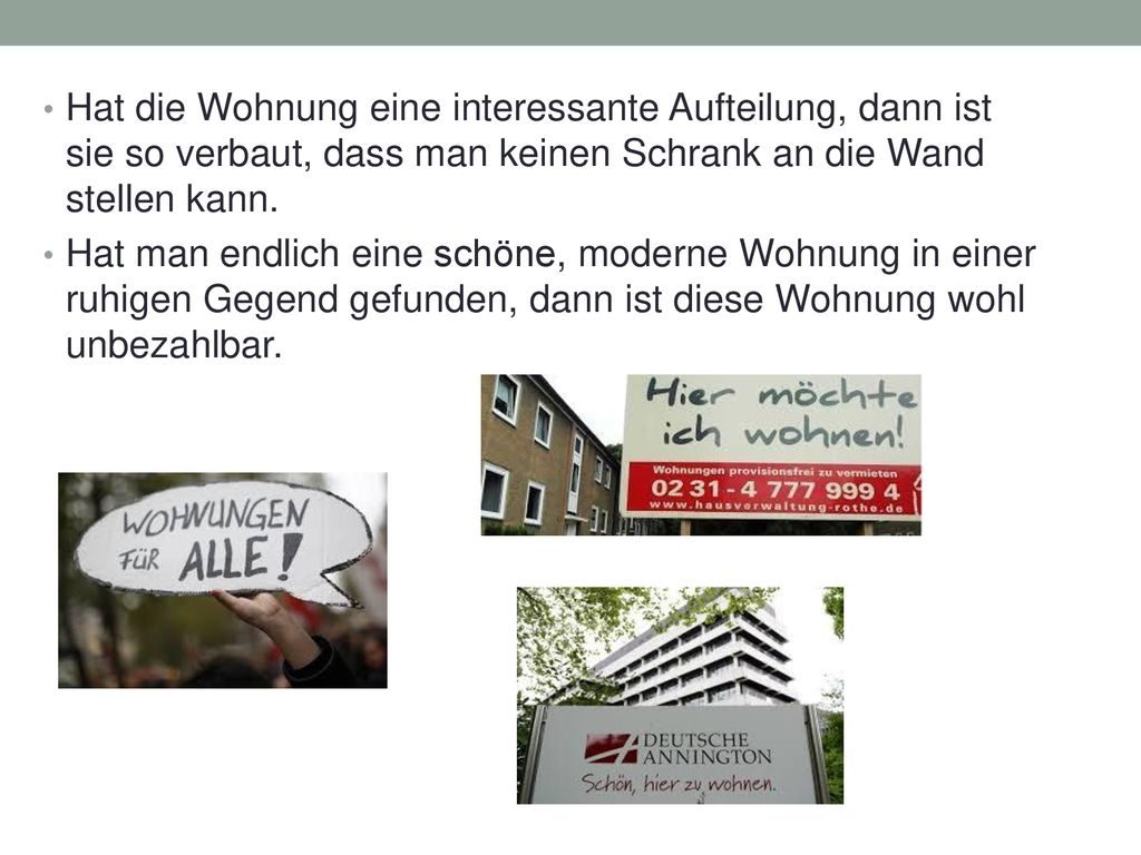 Hat die Wohnung eine interessante Aufteilung, dann ist sie so verbaut, dass man keinen Schrank an die Wand stellen kann.