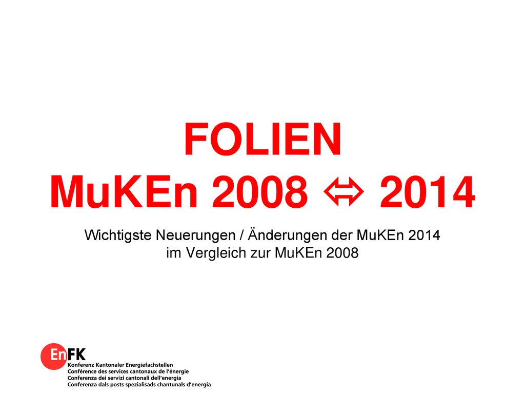 MuKEn FOLIEN MuKEn 2008  Wichtigste Neuerungen / Änderungen der MuKEn 2014 im Vergleich zur MuKEn