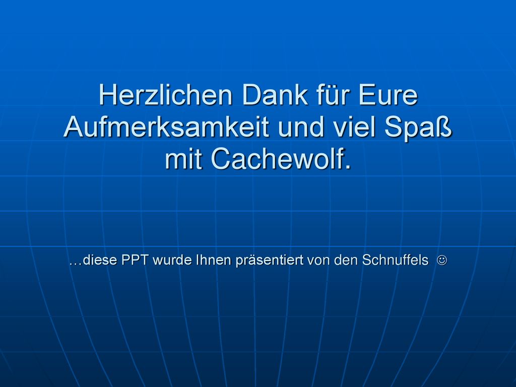 Herzlichen Dank für Eure Aufmerksamkeit und viel Spaß mit Cachewolf