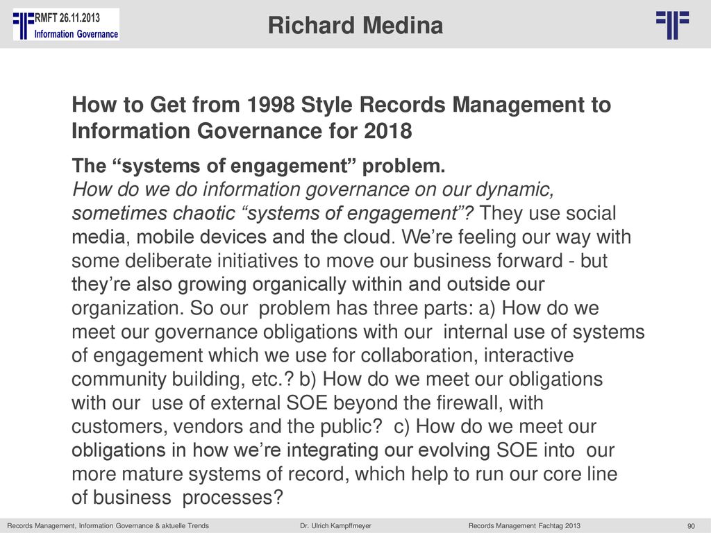 Richard Medina How to Get from 1998 Style Records Management to Information Governance for The systems of engagement problem.