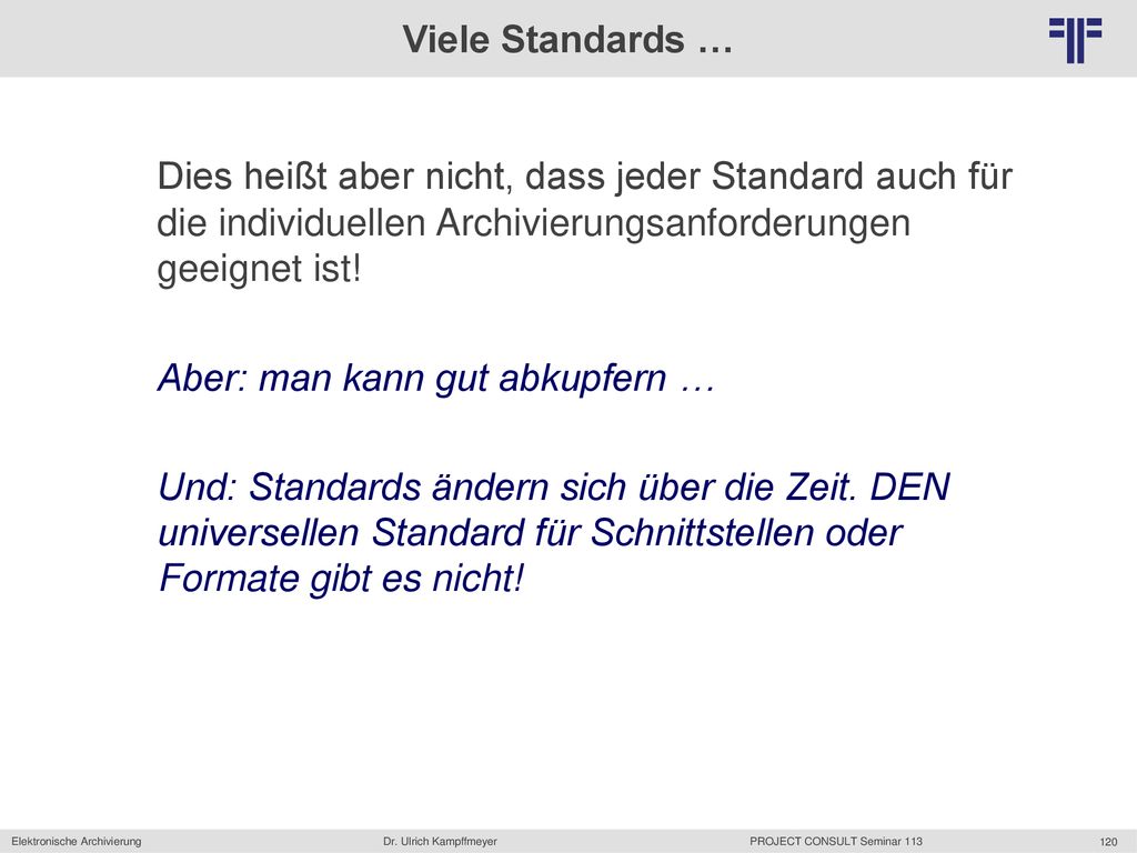 Viele Standards … Dies heißt aber nicht, dass jeder Standard auch für die individuellen Archivierungsanforderungen geeignet ist!