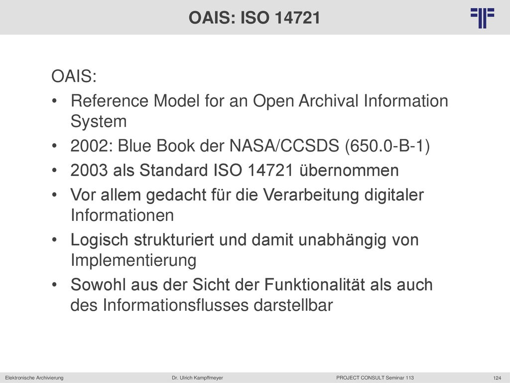 OAIS: ISO OAIS: Reference Model for an Open Archival Information System. 2002: Blue Book der NASA/CCSDS (650.0-B-1)
