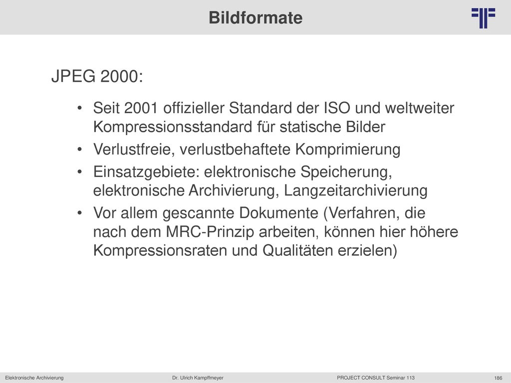 Bildformate JPEG 2000: Seit 2001 offizieller Standard der ISO und weltweiter Kompressionsstandard für statische Bilder.