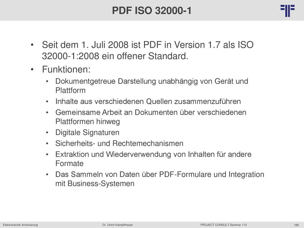 PDF ISO Seit dem 1. Juli 2008 ist PDF in Version 1.7 als ISO :2008 ein offener Standard.
