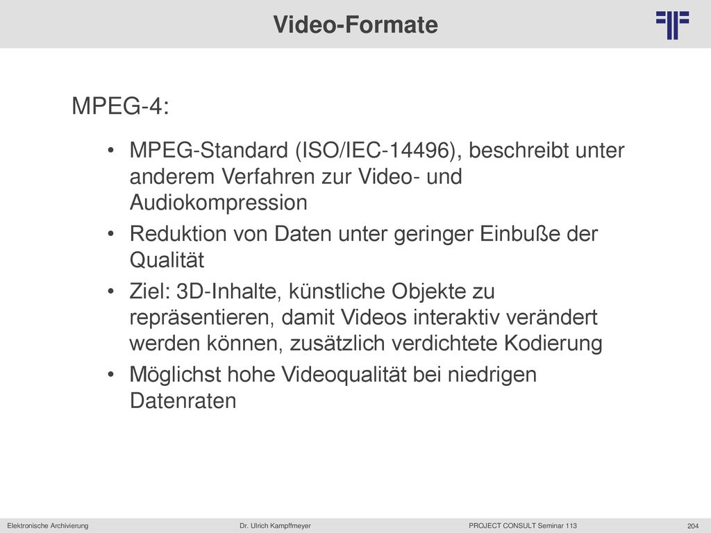 Video-Formate MPEG-4: MPEG-Standard (ISO/IEC-14496), beschreibt unter anderem Verfahren zur Video- und Audiokompression.