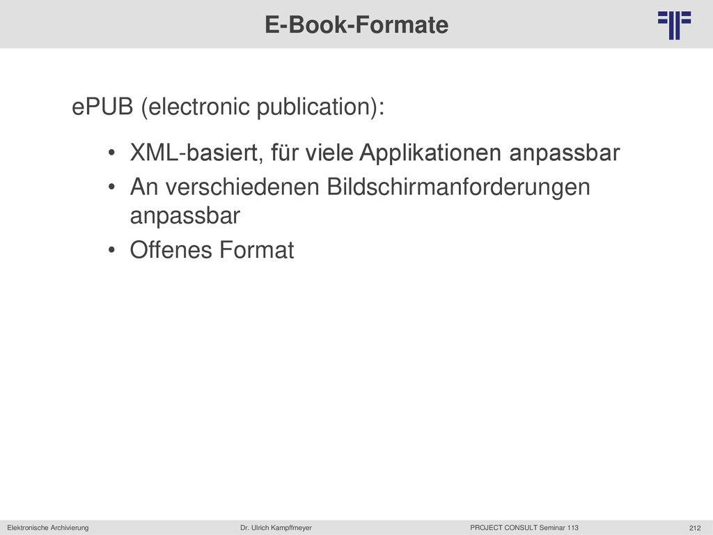 E-Book-Formate ePUB (electronic publication): XML-basiert, für viele Applikationen anpassbar. An verschiedenen Bildschirmanforderungen anpassbar.