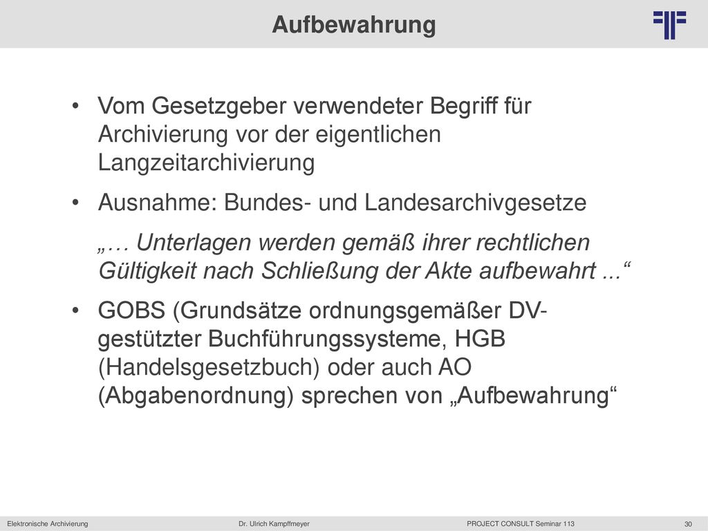 Aufbewahrung Vom Gesetzgeber verwendeter Begriff für Archivierung vor der eigentlichen Langzeitarchivierung.