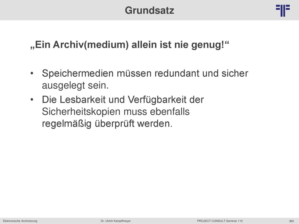 Grundsatz „Ein Archiv(medium) allein ist nie genug! Speichermedien müssen redundant und sicher ausgelegt sein.