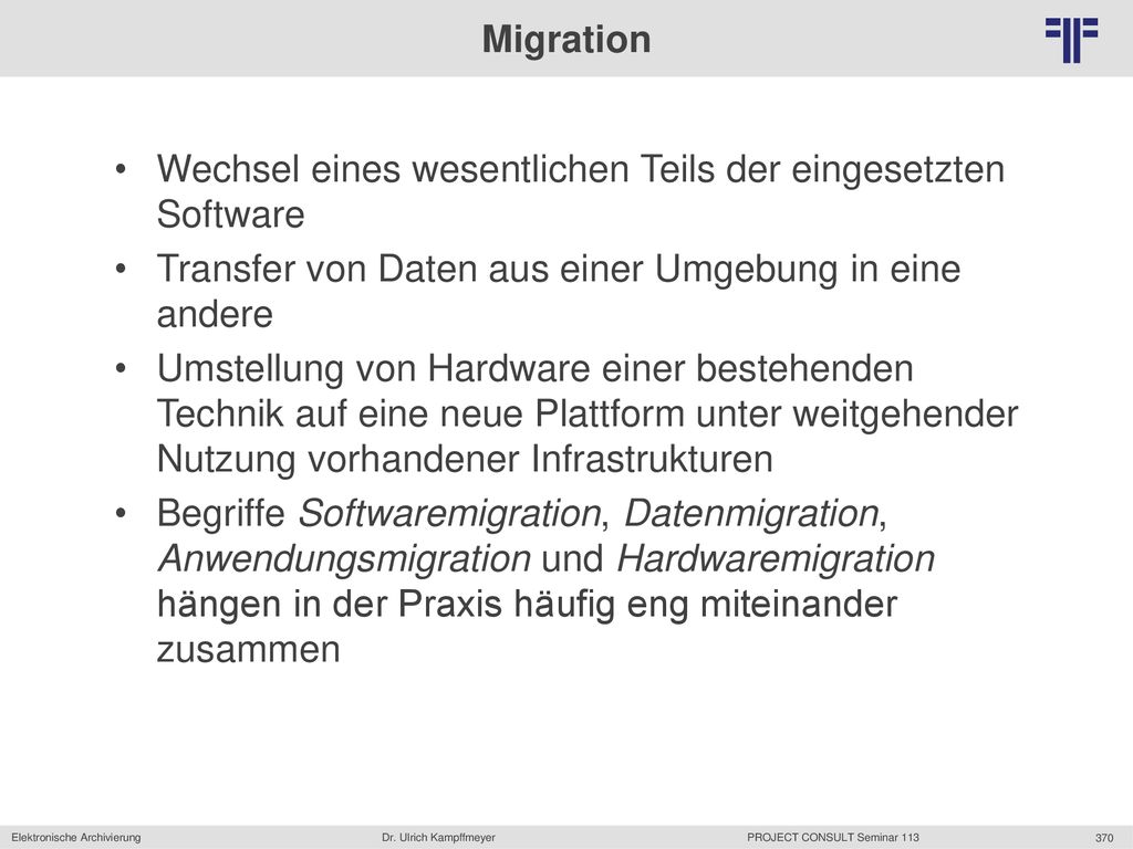 Migration Wechsel eines wesentlichen Teils der eingesetzten Software. Transfer von Daten aus einer Umgebung in eine andere.