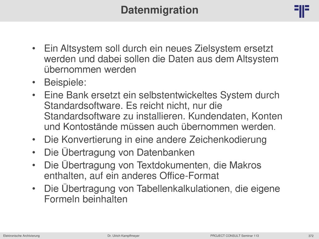 Datenmigration Ein Altsystem soll durch ein neues Zielsystem ersetzt werden und dabei sollen die Daten aus dem Altsystem übernommen werden.