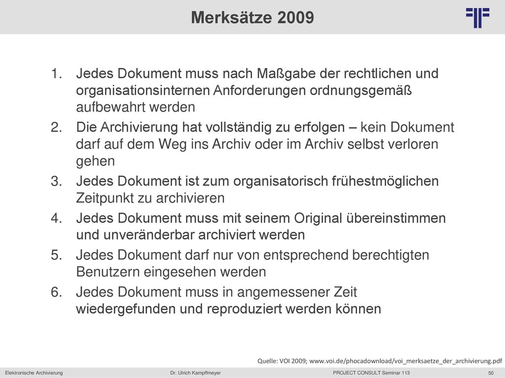 Merksätze 2009 Jedes Dokument muss nach Maßgabe der rechtlichen und organisationsinternen Anforderungen ordnungsgemäß aufbewahrt werden.
