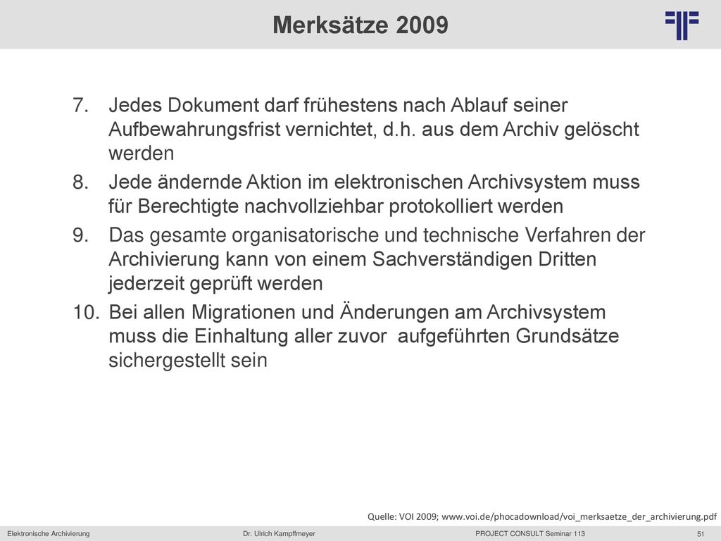Merksätze 2009 Jedes Dokument darf frühestens nach Ablauf seiner Aufbewahrungsfrist vernichtet, d.h. aus dem Archiv gelöscht werden.