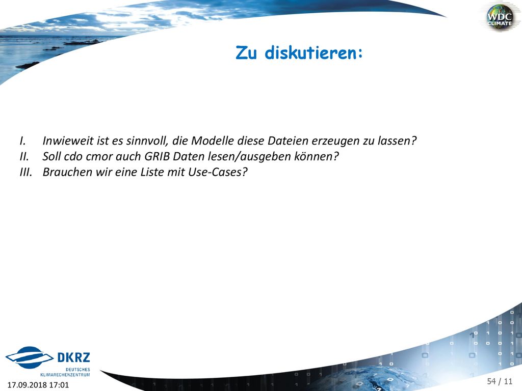 Zu diskutieren: Inwieweit ist es sinnvoll, die Modelle diese Dateien erzeugen zu lassen Soll cdo cmor auch GRIB Daten lesen/ausgeben können