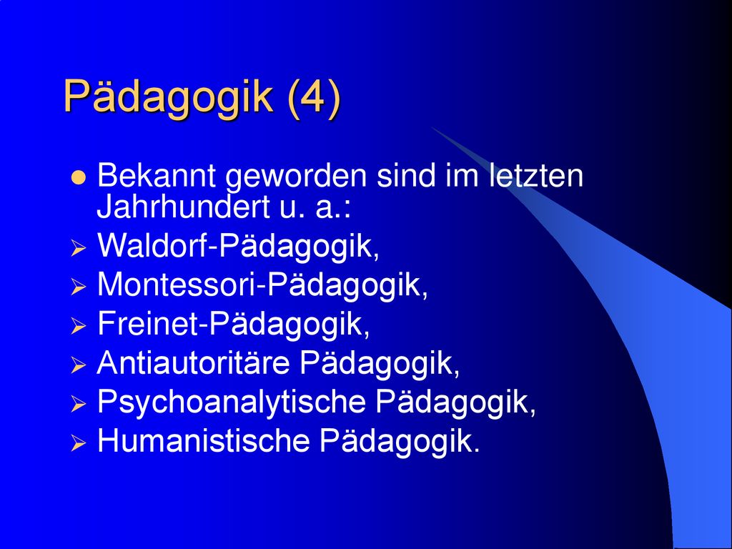 Pädagogik (4) Bekannt geworden sind im letzten Jahrhundert u. a.: