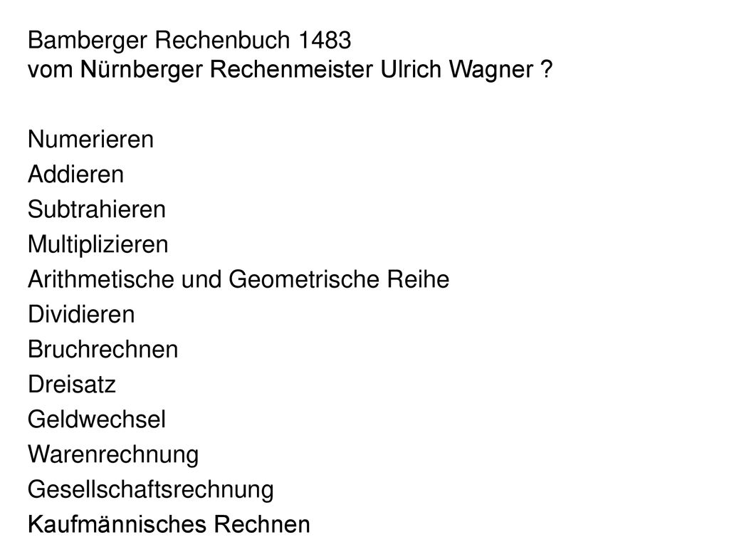 Bamberger Rechenbuch 1483 vom Nürnberger Rechenmeister Ulrich Wagner Numerieren. Addieren. Subtrahieren.