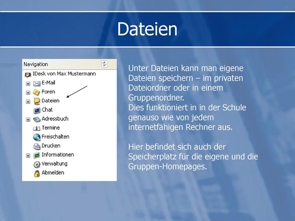 Dateien Unter Dateien kann man eigene Dateien speichern – im privaten Dateiordner oder in einem Gruppenordner.