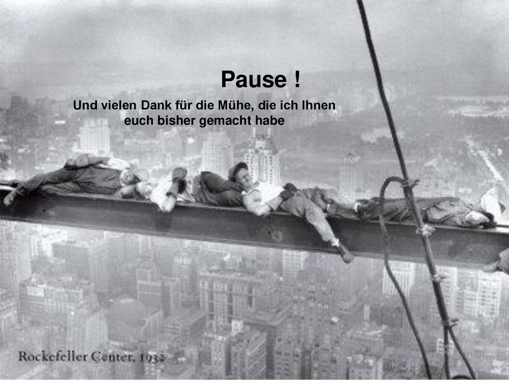 Pause . Und vielen Dank für die Mühe, die ich Ihnen euch bisher gemacht habe.