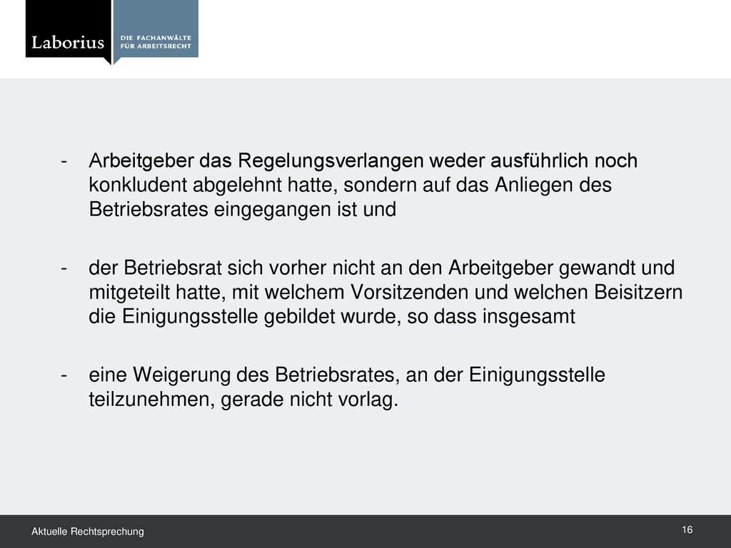 Arbeitgeber das Regelungsverlangen weder ausführlich noch konkludent abgelehnt hatte, sondern auf das Anliegen des Betriebsrates eingegangen ist und