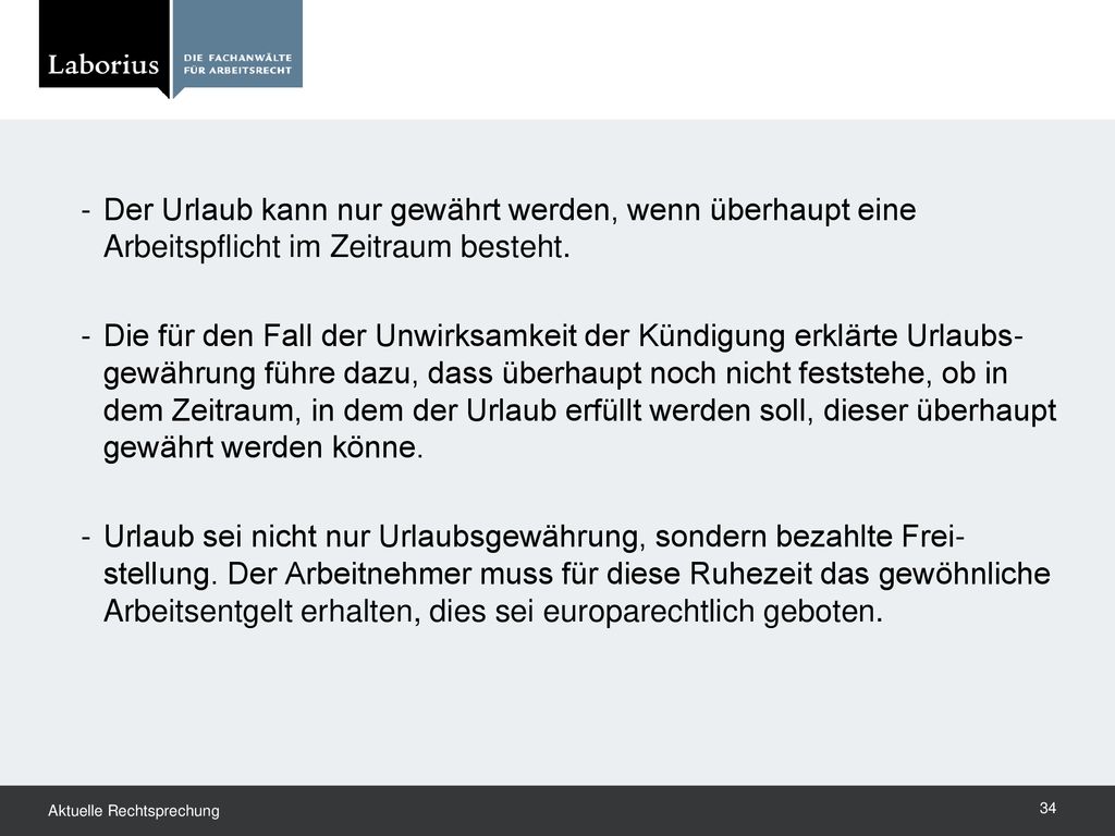 Der Urlaub kann nur gewährt werden, wenn überhaupt eine Arbeitspflicht im Zeitraum besteht.