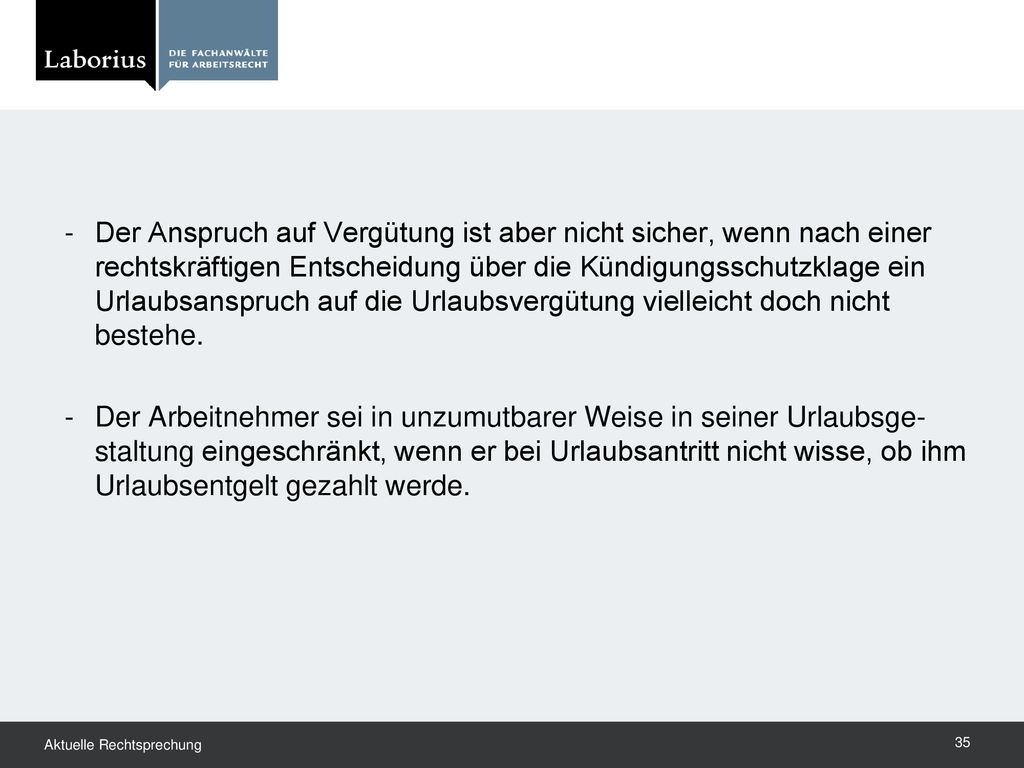 Der Anspruch auf Vergütung ist aber nicht sicher, wenn nach einer rechtskräftigen Entscheidung über die Kündigungsschutzklage ein Urlaubsanspruch auf die Urlaubsvergütung vielleicht doch nicht bestehe.