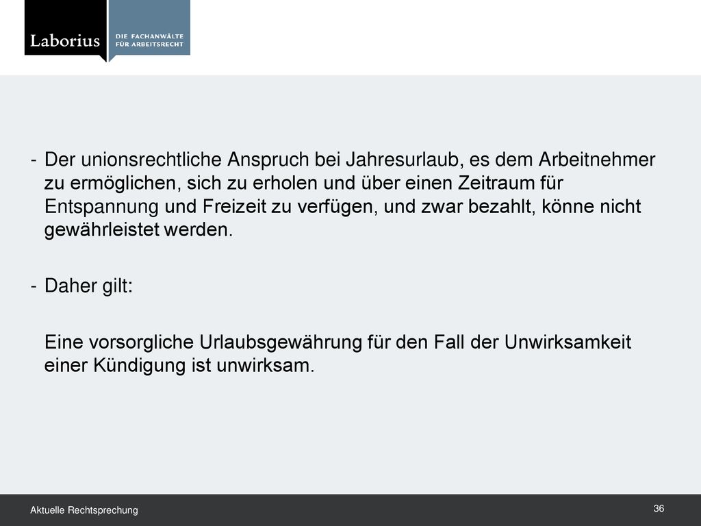 Der unionsrechtliche Anspruch bei Jahresurlaub, es dem Arbeitnehmer zu ermöglichen, sich zu erholen und über einen Zeitraum für Entspannung und Freizeit zu verfügen, und zwar bezahlt, könne nicht gewährleistet werden.