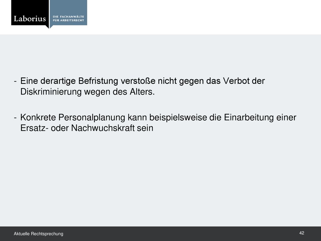 Eine derartige Befristung verstoße nicht gegen das Verbot der Diskriminierung wegen des Alters.