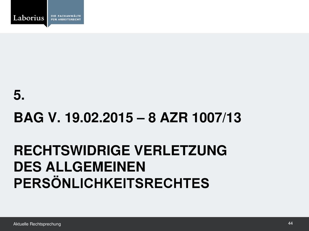 5. BAG V – 8 AZR 1007/13 RECHTSWIDRIGE VERLETZUNG DES ALLGEMEINEN PERSÖNLICHKEITSRECHTES.