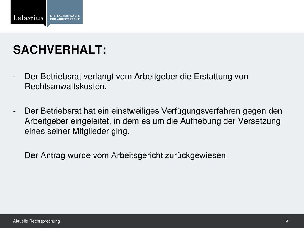 Sachverhalt: Der Betriebsrat verlangt vom Arbeitgeber die Erstattung von Rechtsanwaltskosten.
