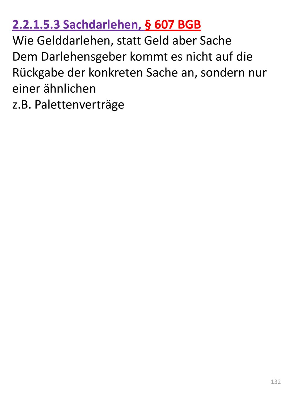 Sachdarlehen, § 607 BGB Wie Gelddarlehen, statt Geld aber Sache.