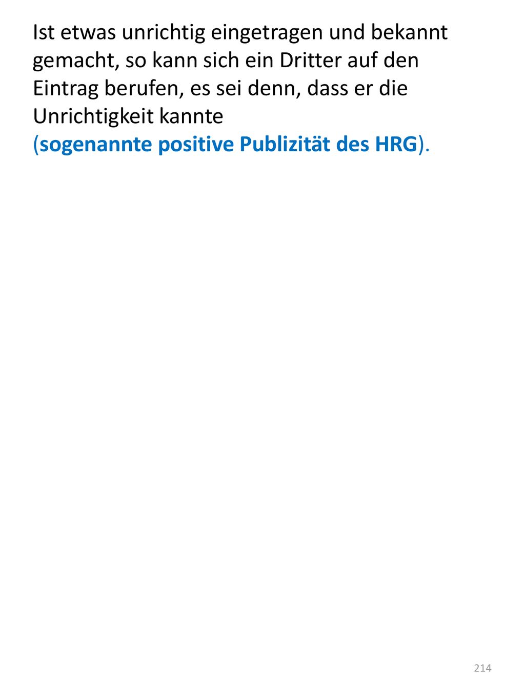 Ist etwas unrichtig eingetragen und bekannt gemacht, so kann sich ein Dritter auf den Eintrag berufen, es sei denn, dass er die Unrichtigkeit kannte