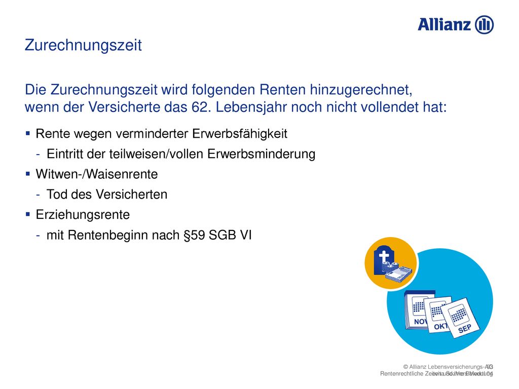 Zurechnungszeit Die Zurechnungszeit wird folgenden Renten hinzugerechnet, wenn der Versicherte das 62. Lebensjahr noch nicht vollendet hat: