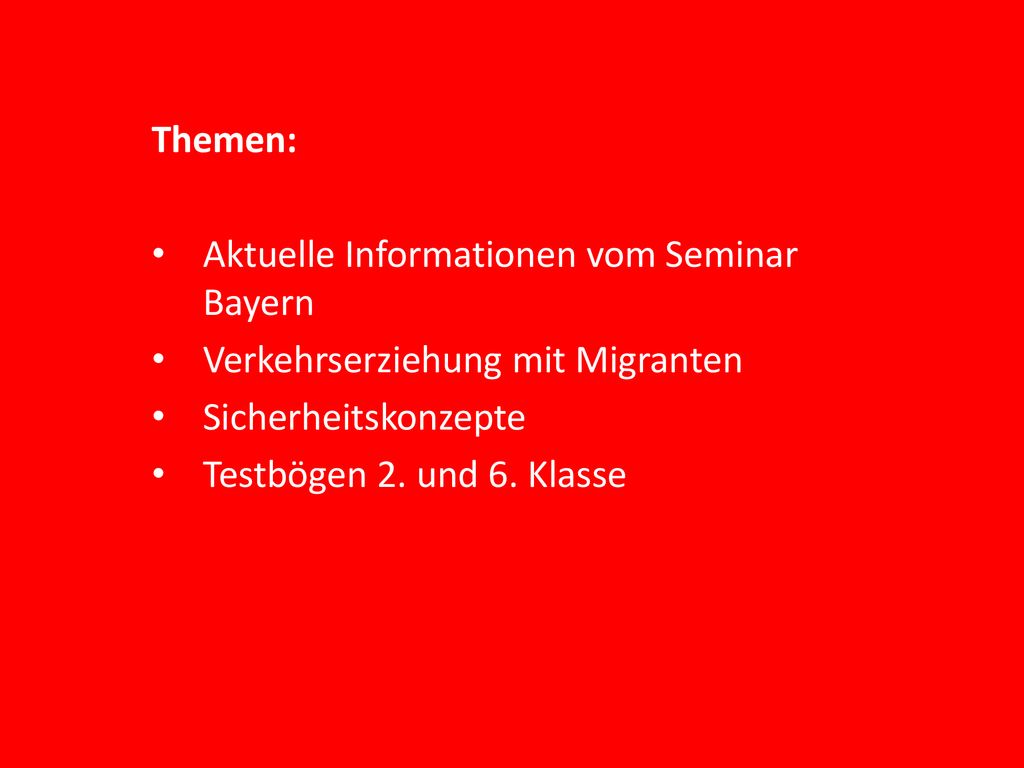 Themen: Aktuelle Informationen vom Seminar Bayern. Verkehrserziehung mit Migranten. Sicherheitskonzepte.