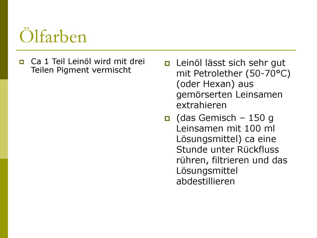 Ölfarben Ca 1 Teil Leinöl wird mit drei Teilen Pigment vermischt.