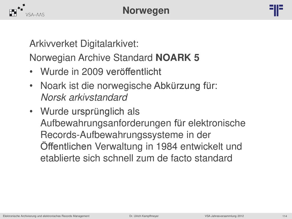 Norwegen Arkivverket Digitalarkivet: Norwegian Archive Standard NOARK 5. Wurde in 2009 veröffentlicht.