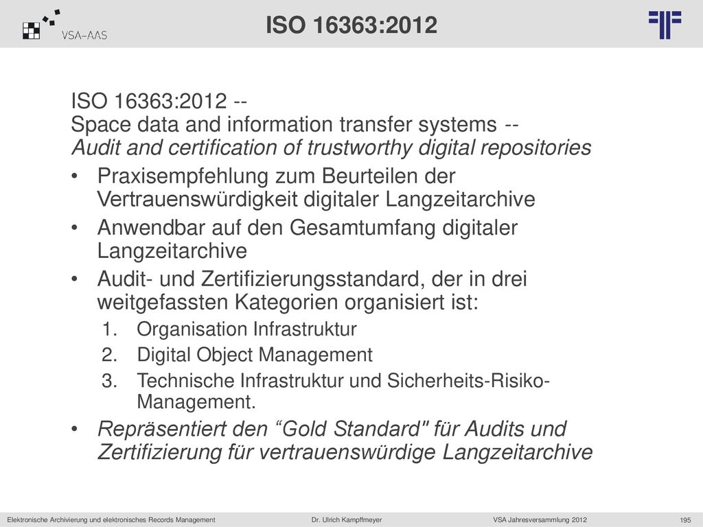 ISO 16363:2012 ISO 16363: Space data and information transfer systems -- Audit and certification of trustworthy digital repositories.