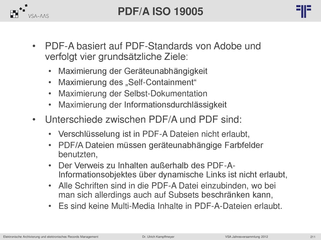 PDF/A ISO PDF-A basiert auf PDF-Standards von Adobe und verfolgt vier grundsätzliche Ziele: Maximierung der Geräteunabhängigkeit.