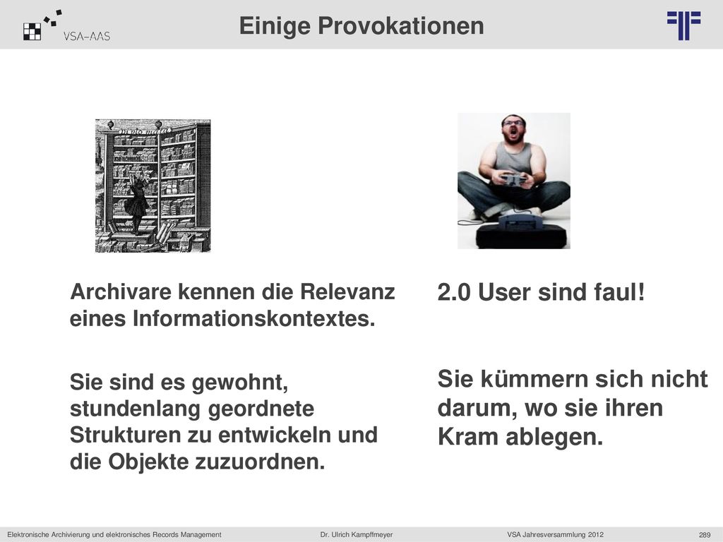 Sie kümmern sich nicht darum, wo sie ihren Kram ablegen.