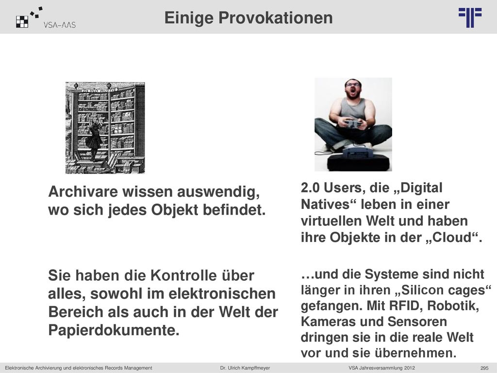 Einige Provokationen 2.0 Users, die „Digital Natives leben in einer virtuellen Welt und haben ihre Objekte in der „Cloud .