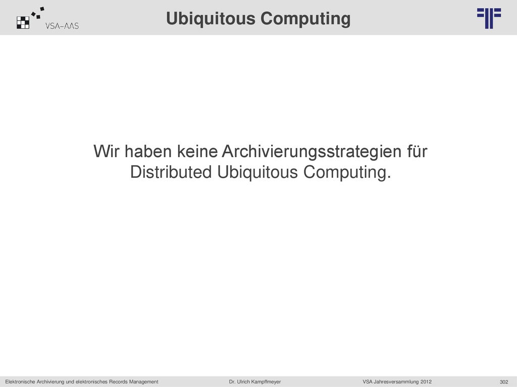Ubiquitous Computing Wir haben keine Archivierungsstrategien für Distributed Ubiquitous Computing.