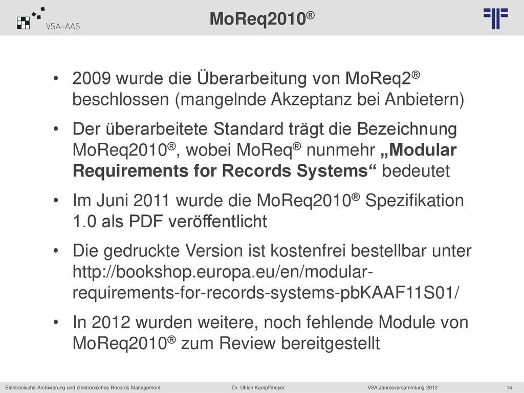 MoReq2010® 2009 wurde die Überarbeitung von MoReq2® beschlossen (mangelnde Akzeptanz bei Anbietern)
